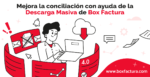 Simplifica la administración de CFDIs con Descarga Masiva de Box Factura