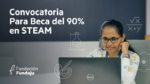 Fundaju lanza convocatoria nacional de becas M-STEAM para mujeres: hasta 90% de apoyo para estudiar una carrera en línea